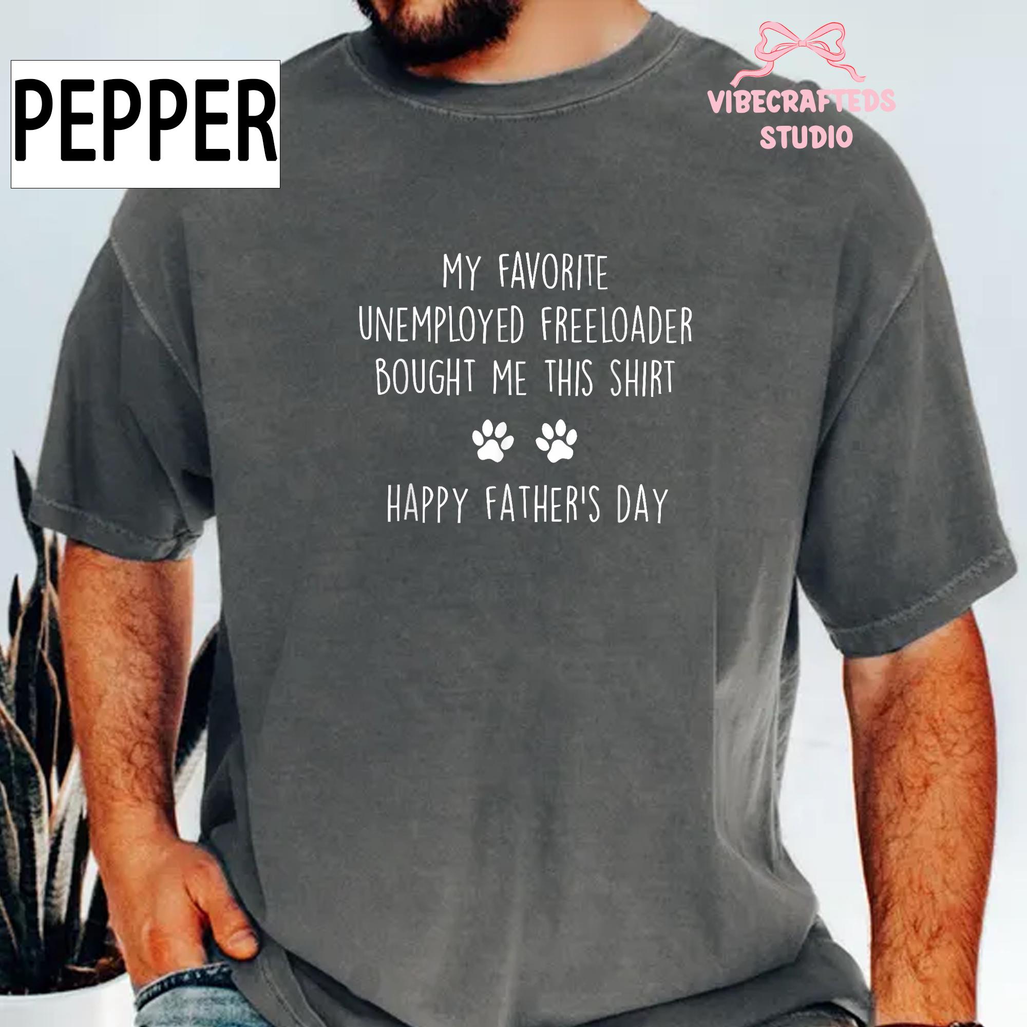 Favorite Unemployed Freeloader Bought Dog Dad Tee Fathers Day Dog Pet Lover Humor Comfort Colors (2)
