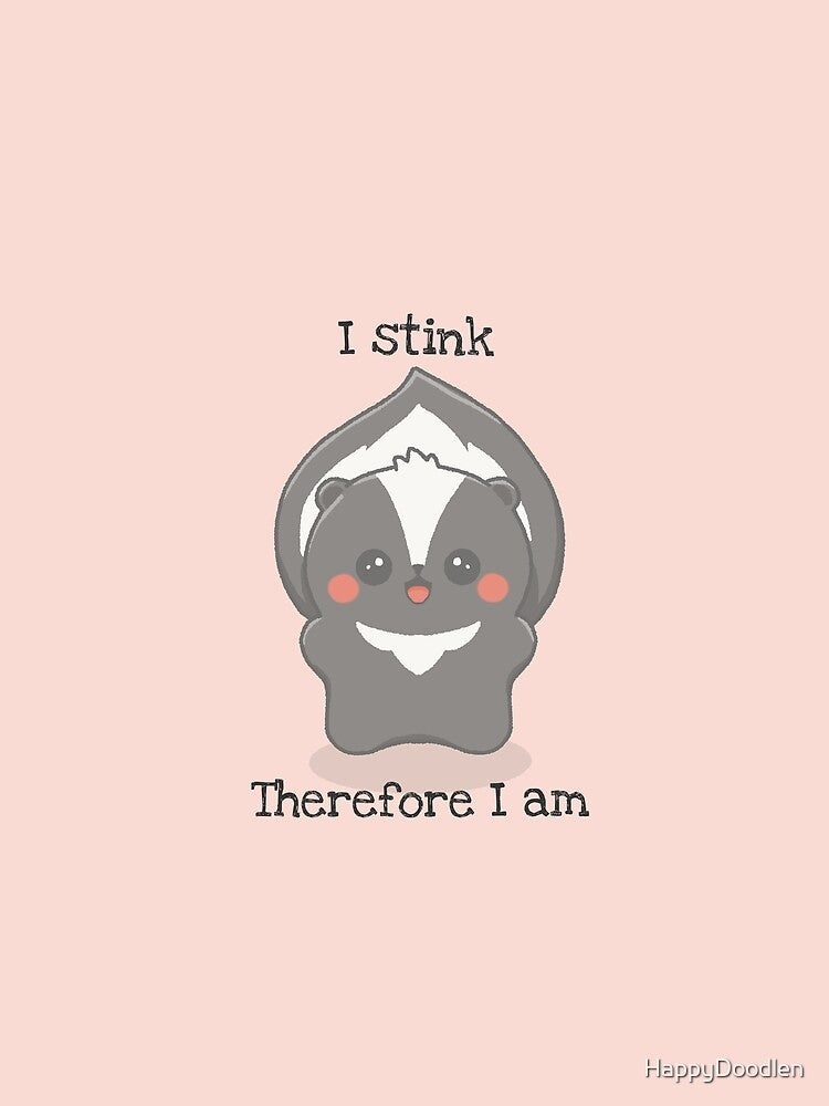I Stink, Therefore I Am - Cute Funny Skunk Pun by HappyDoodlen