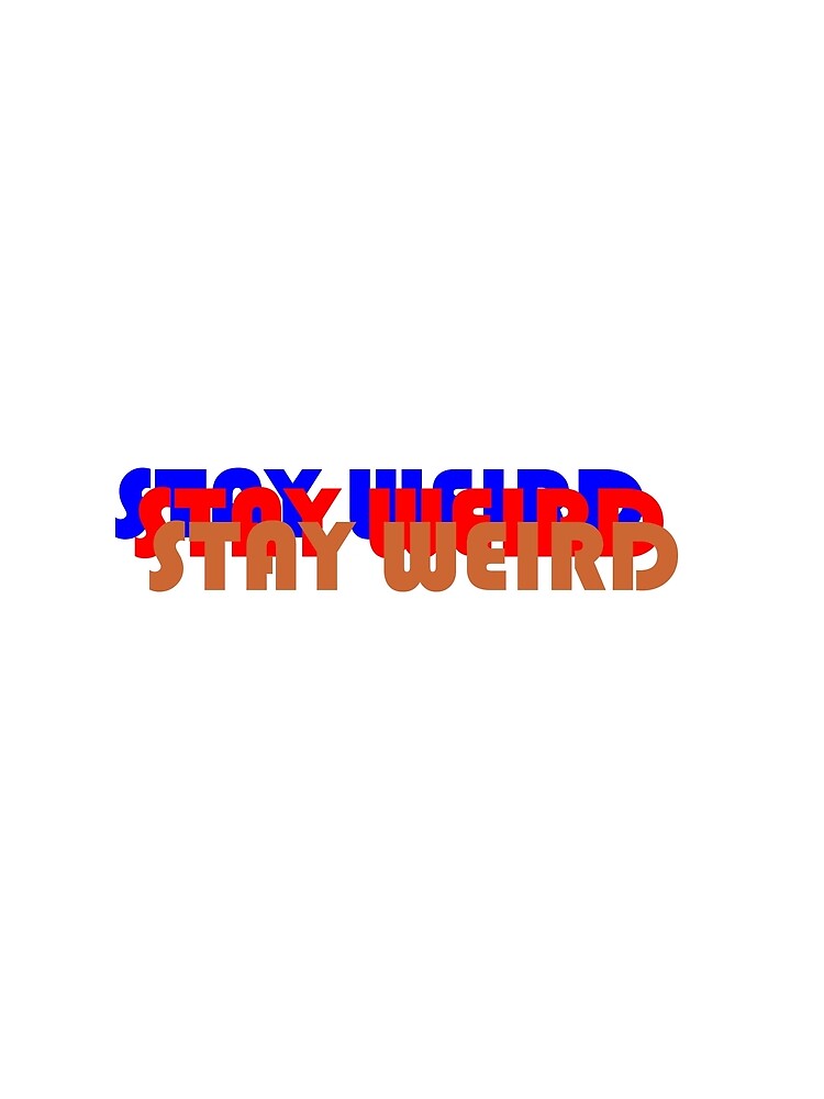 stay weird by RicksgreatSWAG
