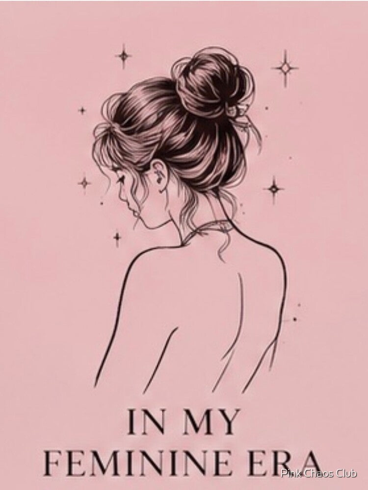 In my feminine era by     Pink Chaos Club