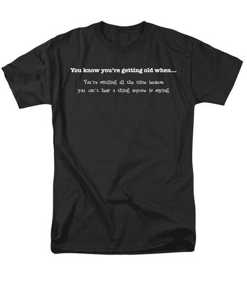 Getting Old Cant Hear Men's T-Shirt  (Regular Fit)