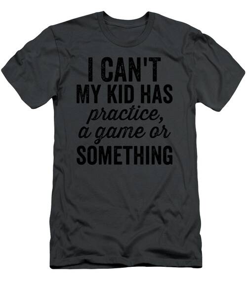 I Cant My Kid Has Practice Busy Family Bold Soccer Mom T-Shirt