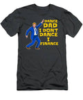 I Don't Dance I Finance - Dance Dad For Men Finacing Dancing Father's Day T-Shirt