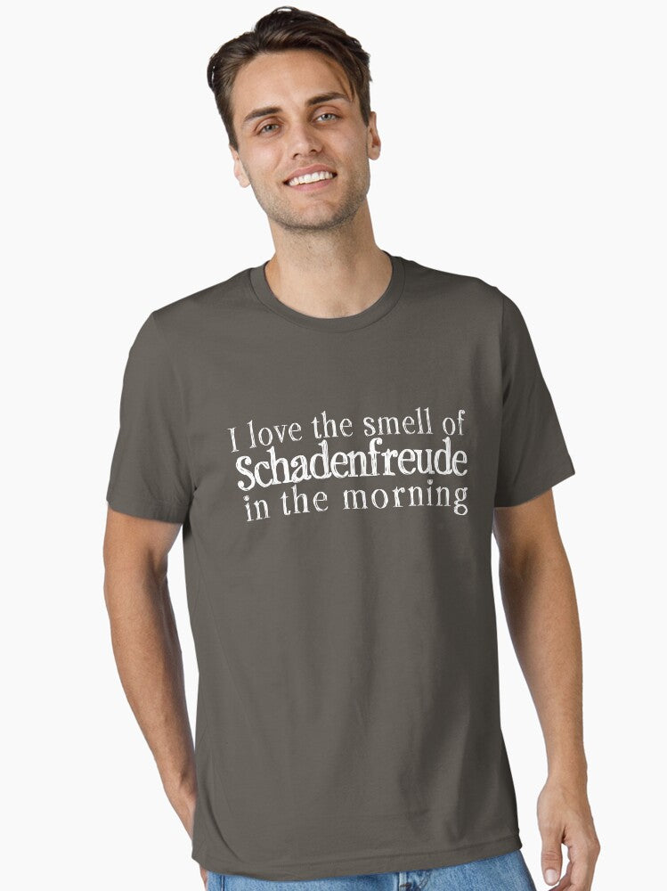 I love the smell of Schadenfreude in the morning (on dark backgrounds) Essential T-Shirt