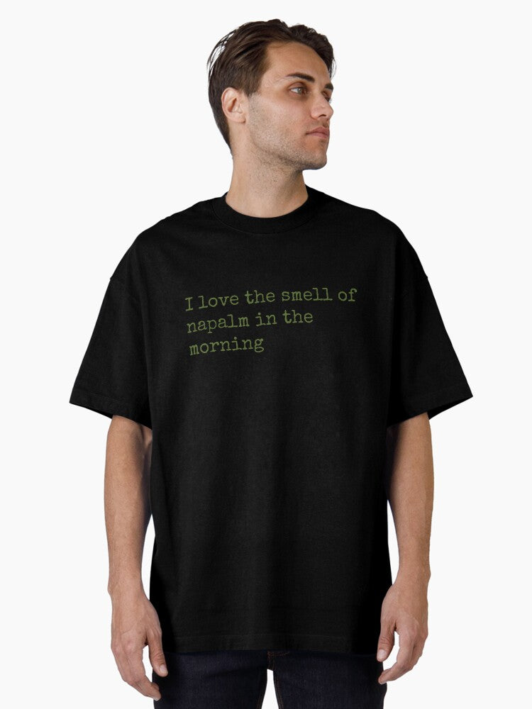 I love the smell of napalm in the morning Oversized T-Shirt