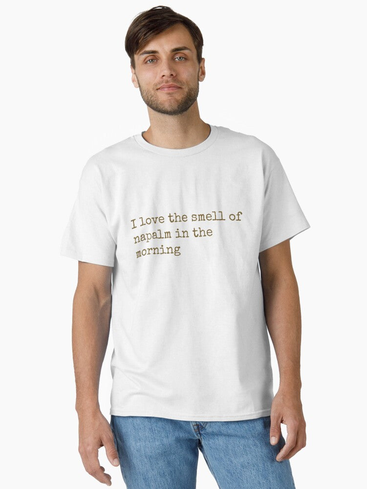 I love the smell of napalm in the morning Classic T-Shirt
