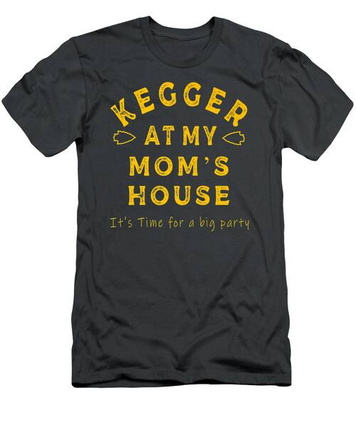 Kegger At My Moms House Premium Tshirt T-Shirt