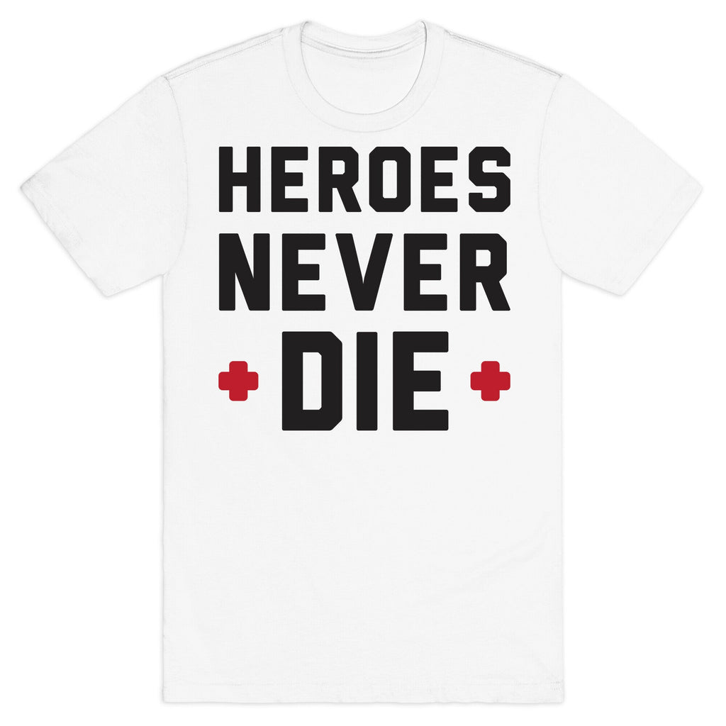 Heroes Never Die T-Shirt