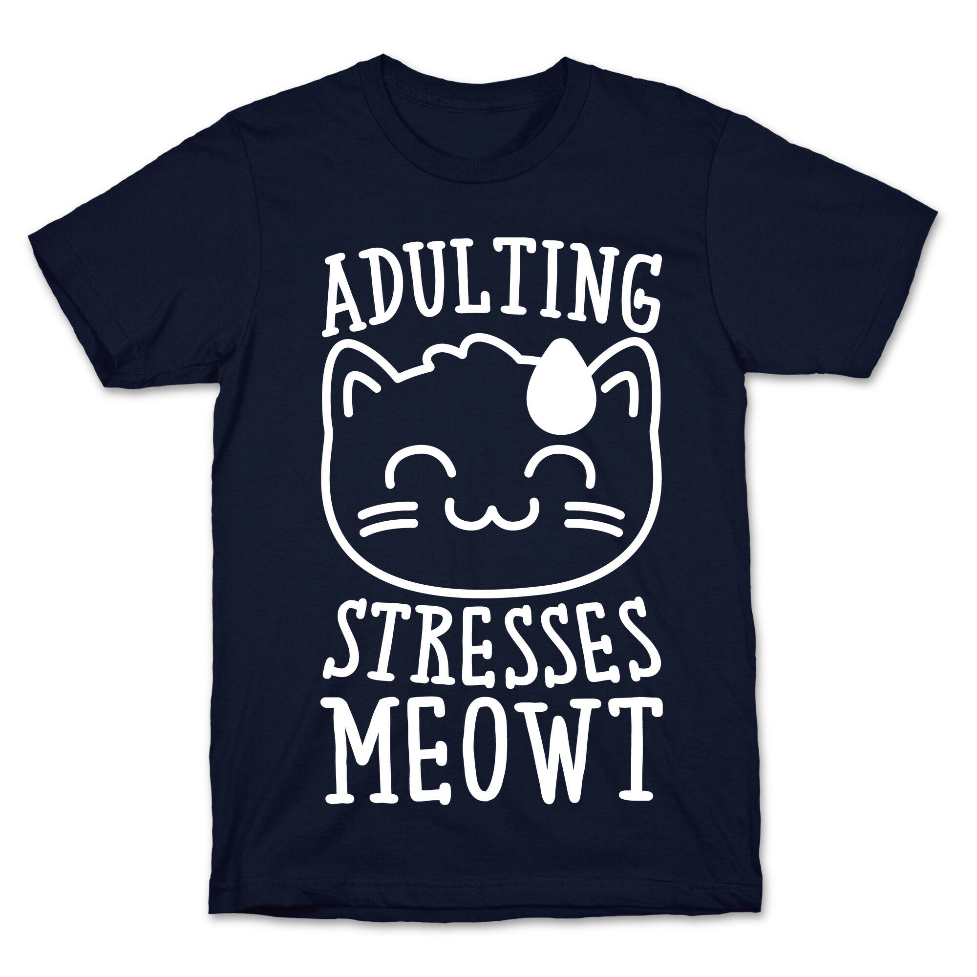 Adulting Stresses Meowt White Print T-Shirt