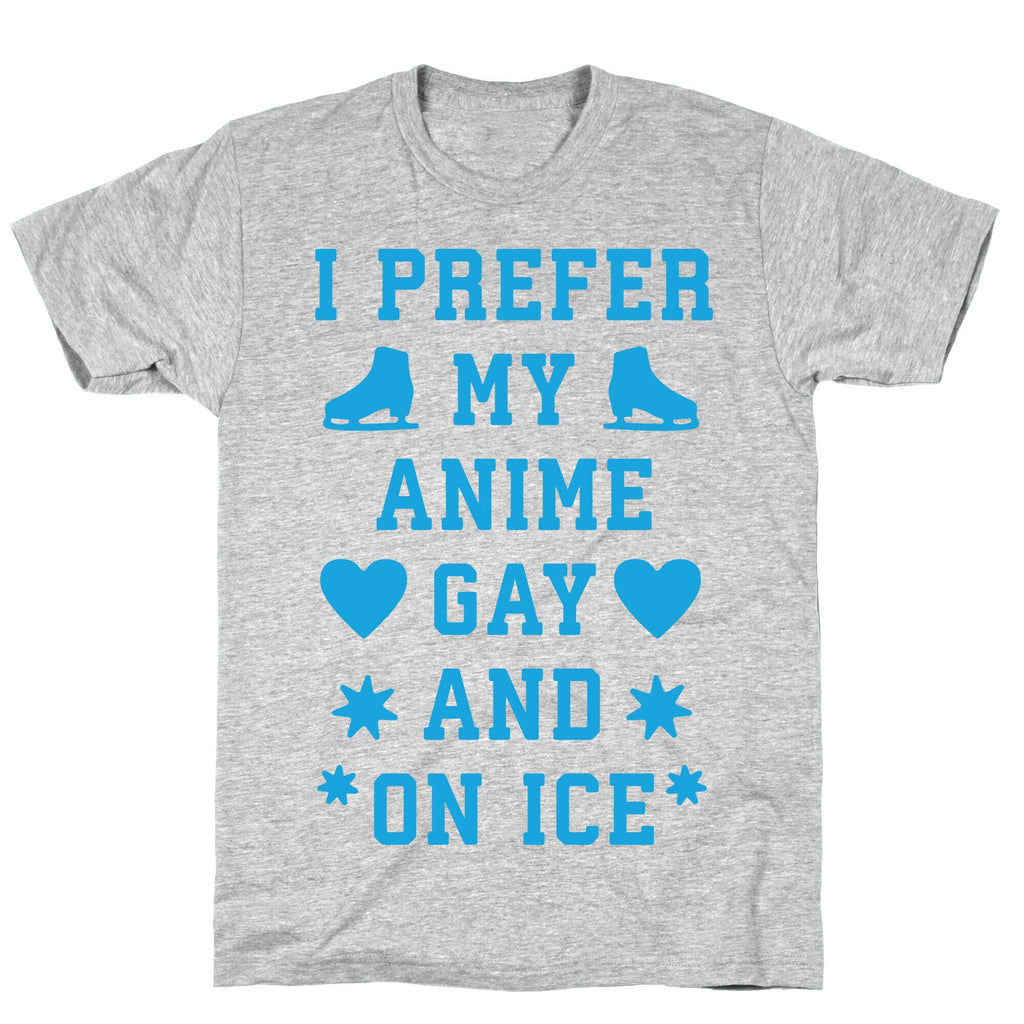 I Prefer My Anime Gay And On Ice T-Shirt