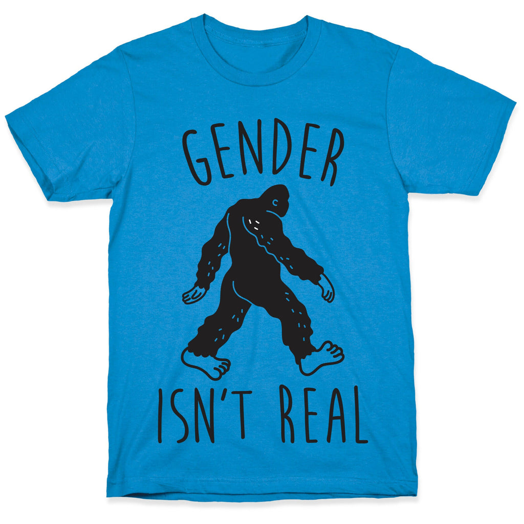 Gender Isn't Real (Sasquatch) T-Shirt