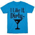 I Like It Dirty T-Shirt