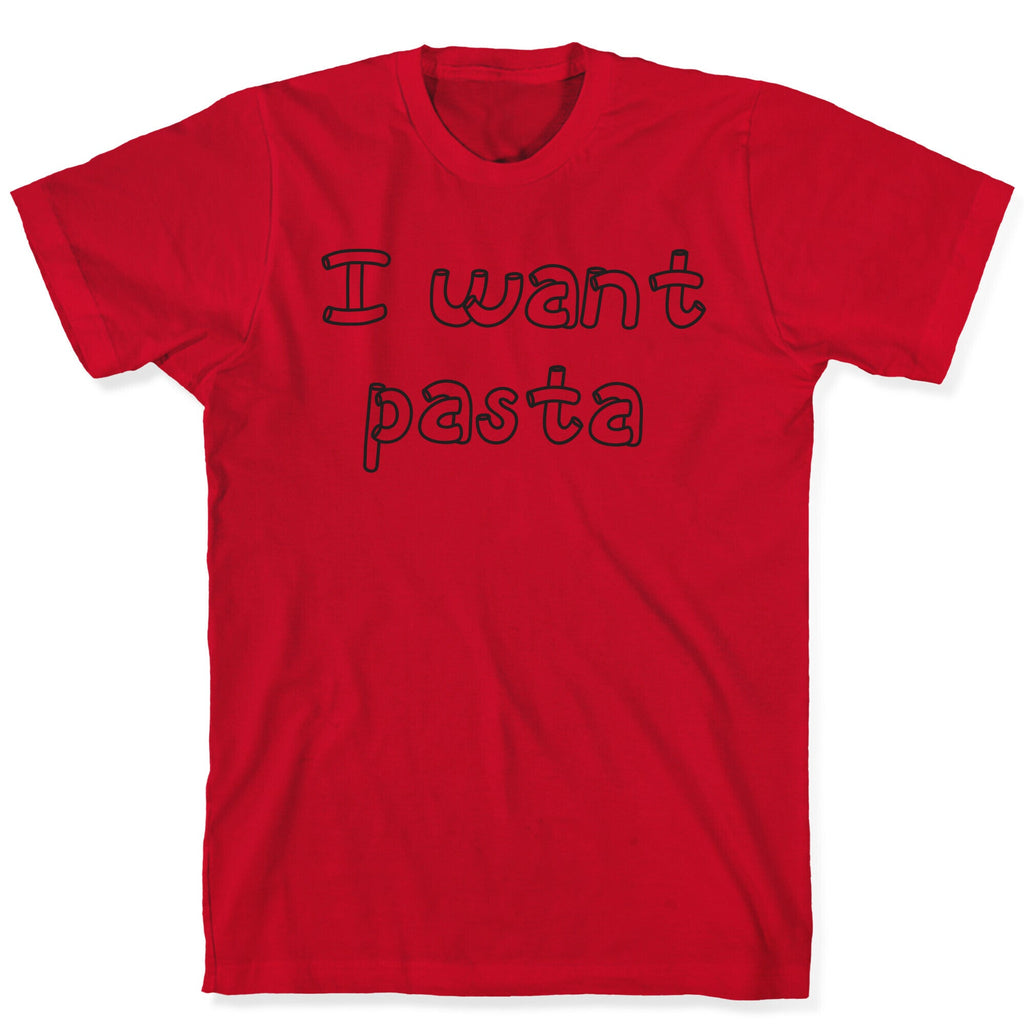 I Want Pasta T-Shirt
