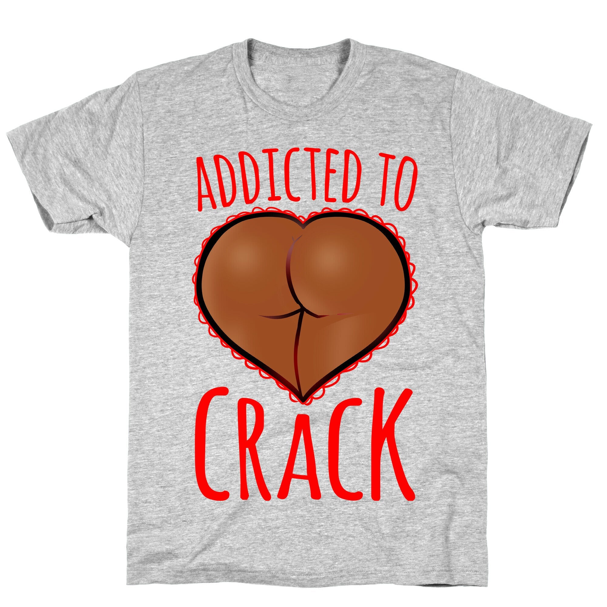 Addicted To Crack \(Chocolate\) T-Shirt