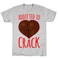 Addicted To Crack T-Shirt