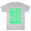 I'm Just Bout That Action Boss T-Shirt