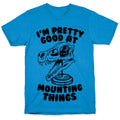 I'm Pretty Good at Mounting Things T-Shirt