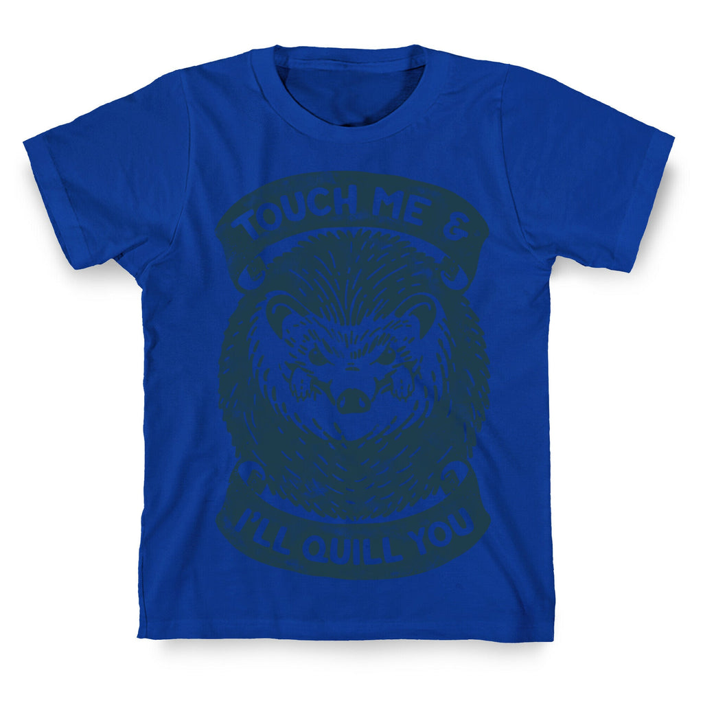 Touch Me And I'll Quill You T-Shirt
