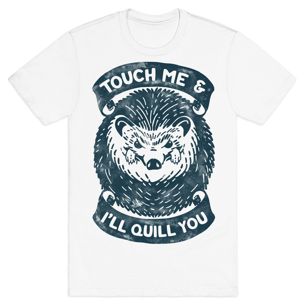 Touch Me And I'll Quill You T-Shirt