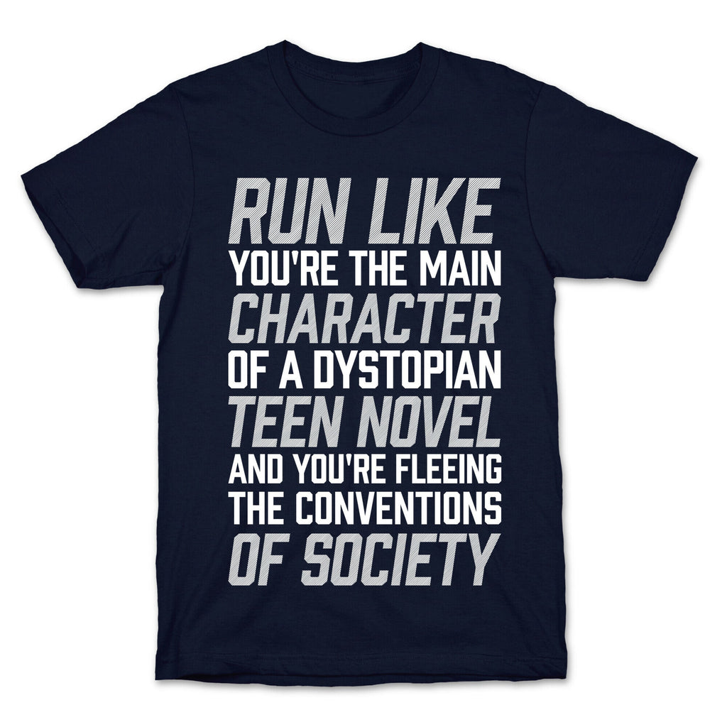 Run Like You're The Main Character In A Dystopian Teen Novel T-Shirt