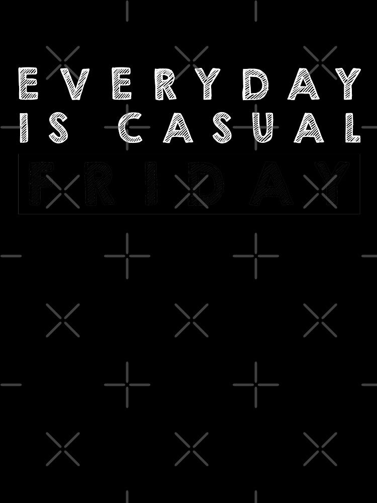 Everyday is  casual Friday - Black and White by Designs by Suzanne