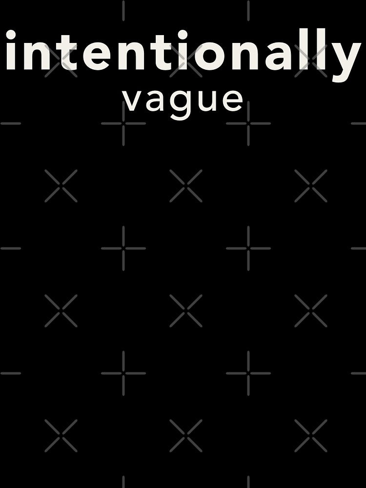 Intentionally Vague by NSMDesignByN8