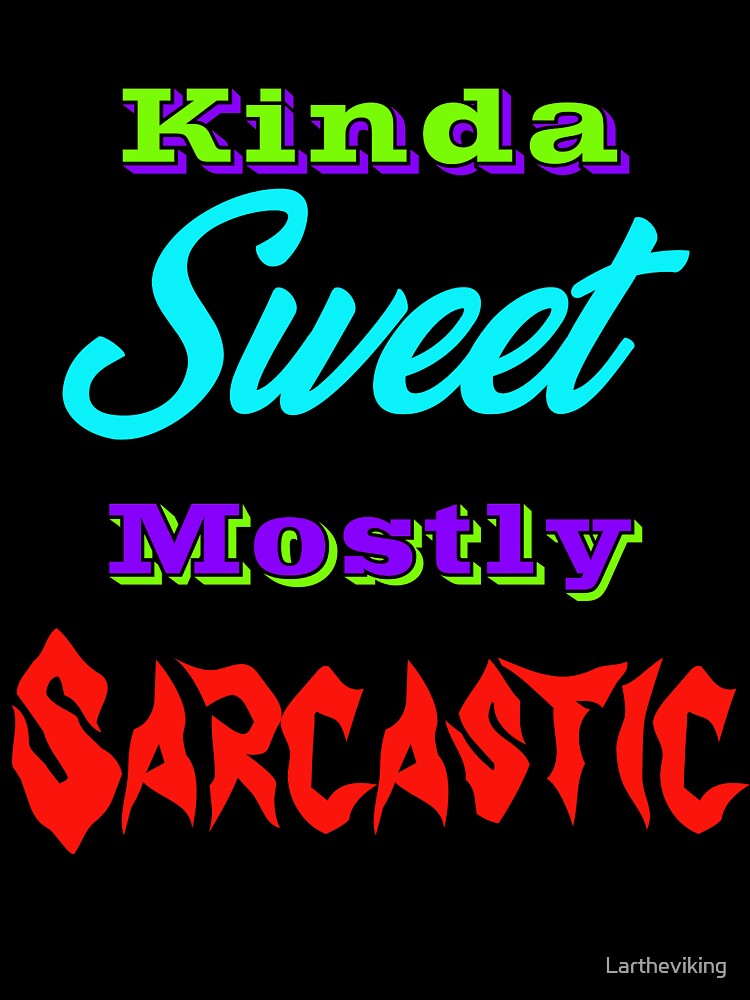 Kinda Sweet Mostly Sarcastic by Lartheviking