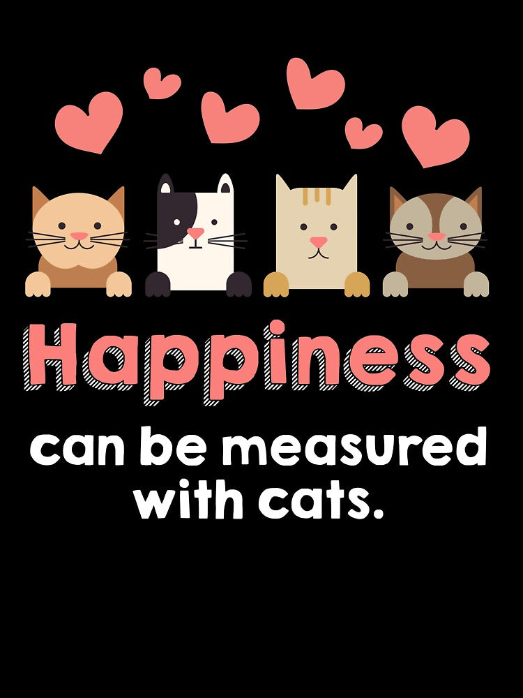 Cat Lover gift Happiness Can Be Measured In Cats  Funny Meme Quote by djpraxis