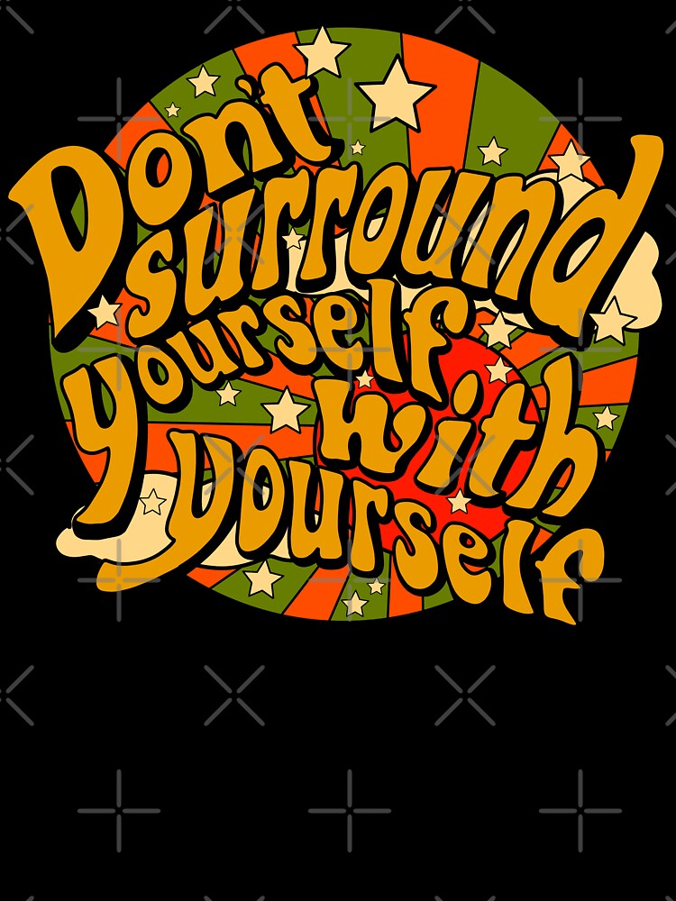 Don't Surround Yourself With Yourself by Audrey Herbertson