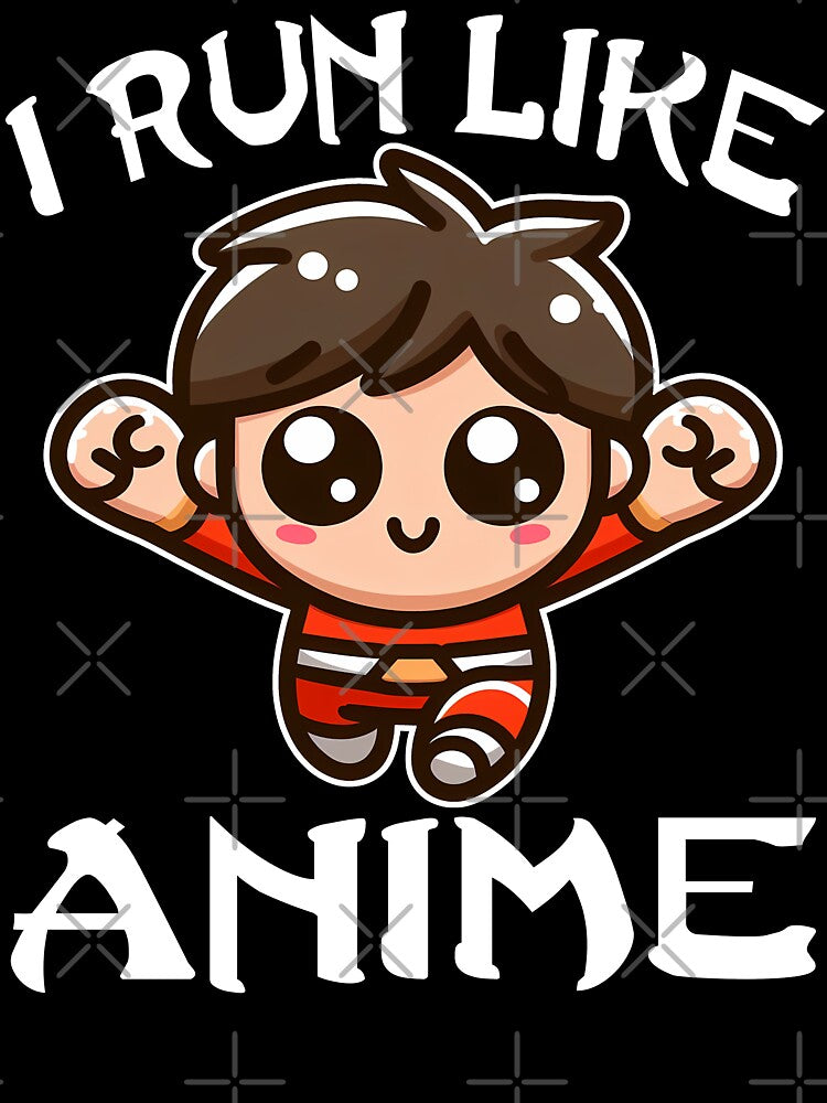 I RUN LIKE ANIME CHARACTER - ANIME GIFT by KEF Custom