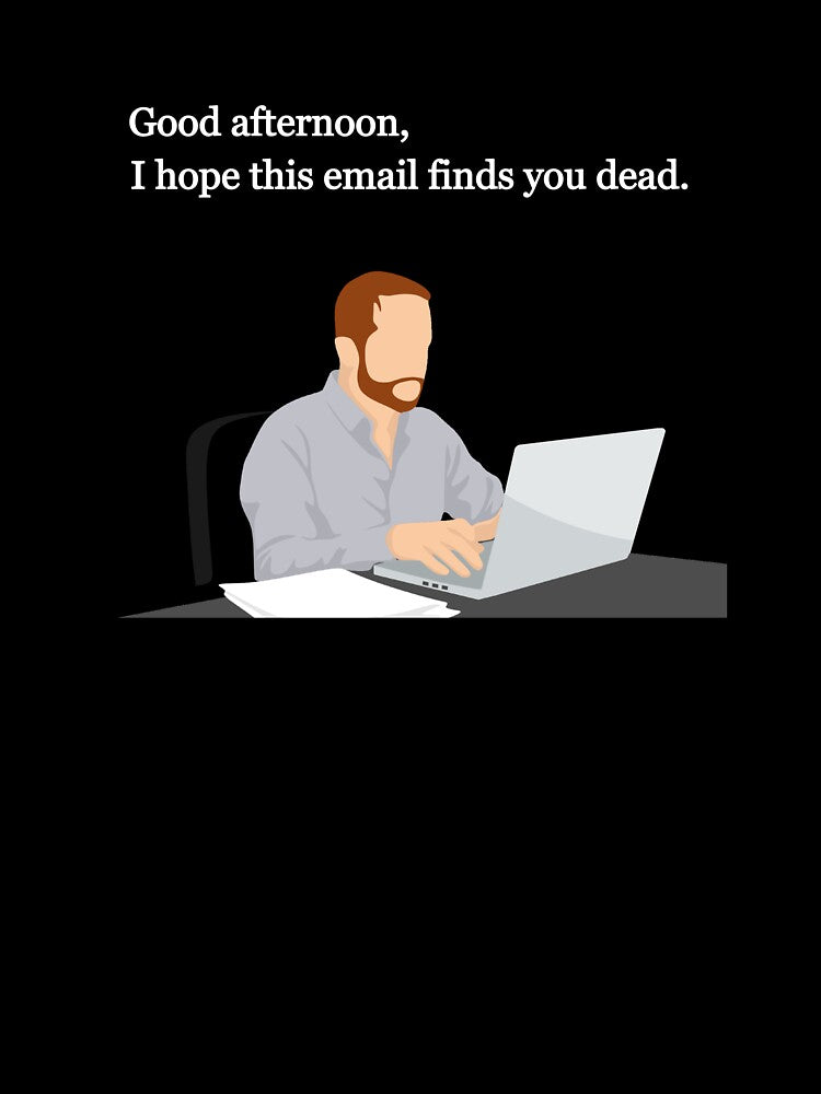 I Hope This Email Finds You Dead by OKAYphotoshop