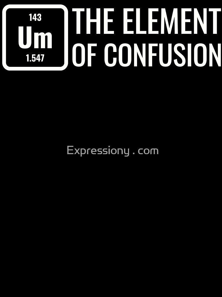Um The Element Of Confusion by Expressiony.com