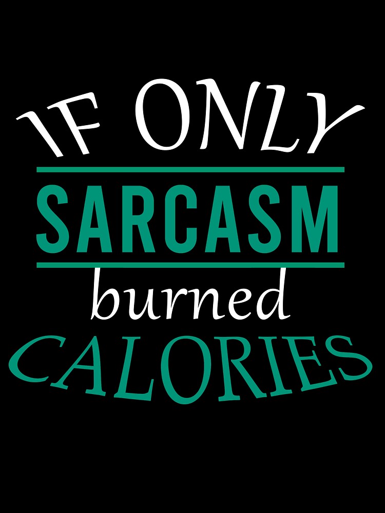 If only sarcasm burned calories by Matheus2001