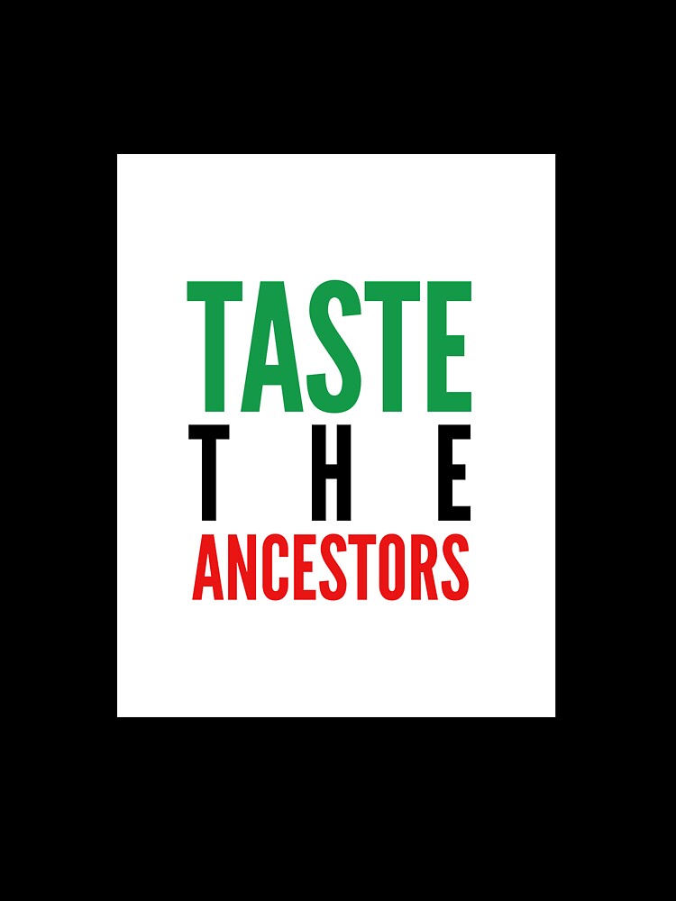 Taste The Ancestors by ThaLilBlerdSpot