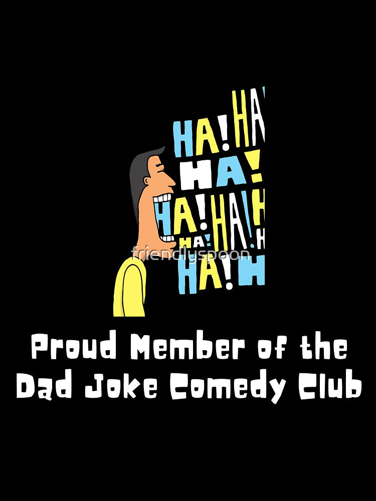 Proud Member of Dad Joke Comedy Club by friendlyspoon