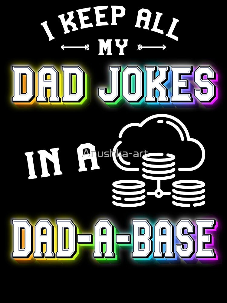 I Keep All My Dad Jokes In A Dad A Base | Sarcastic Puns Dad Jokes by Anushka-art