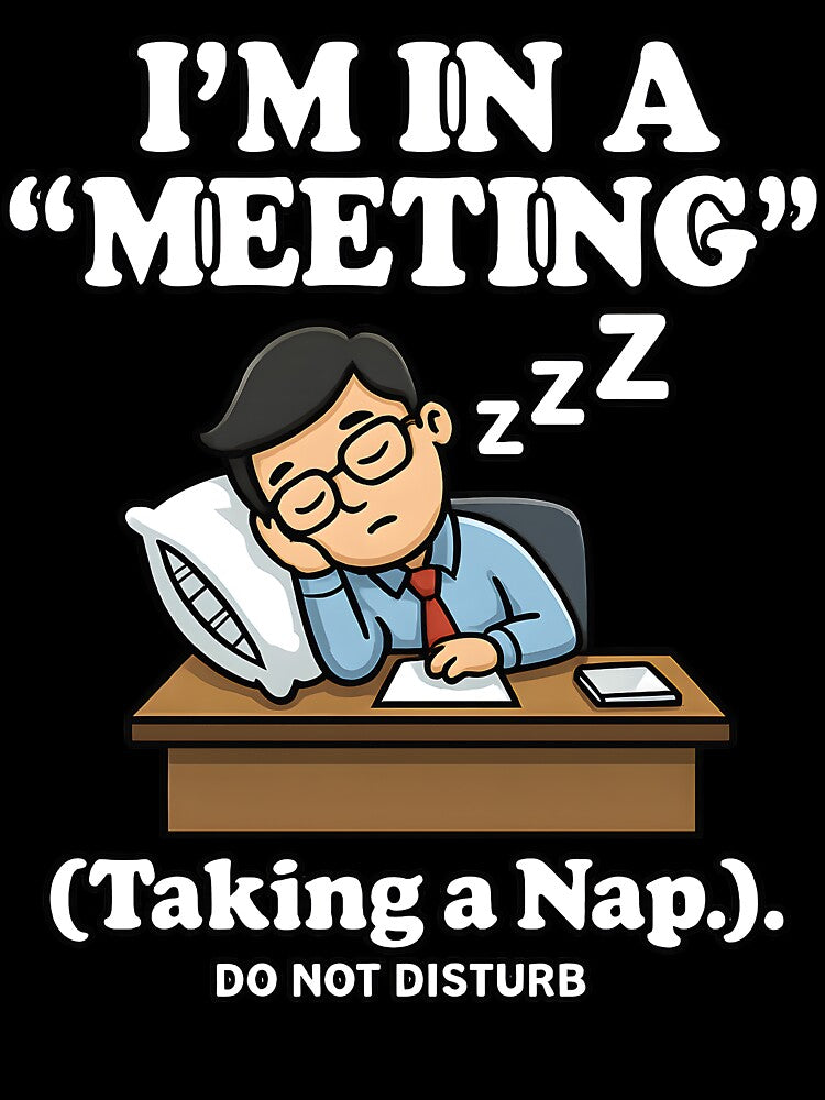 Office Humor Sleeping At Work I’m In A Meeting Nap by ucedamarcelo