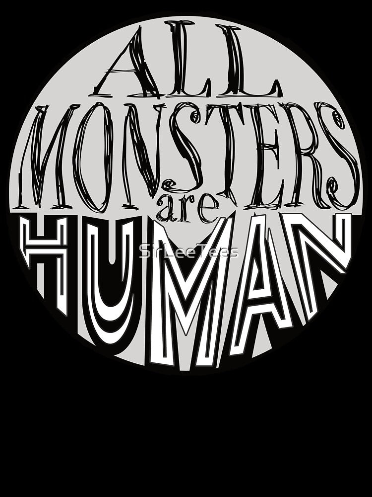 All Monsters Are Human by SirLeeTees