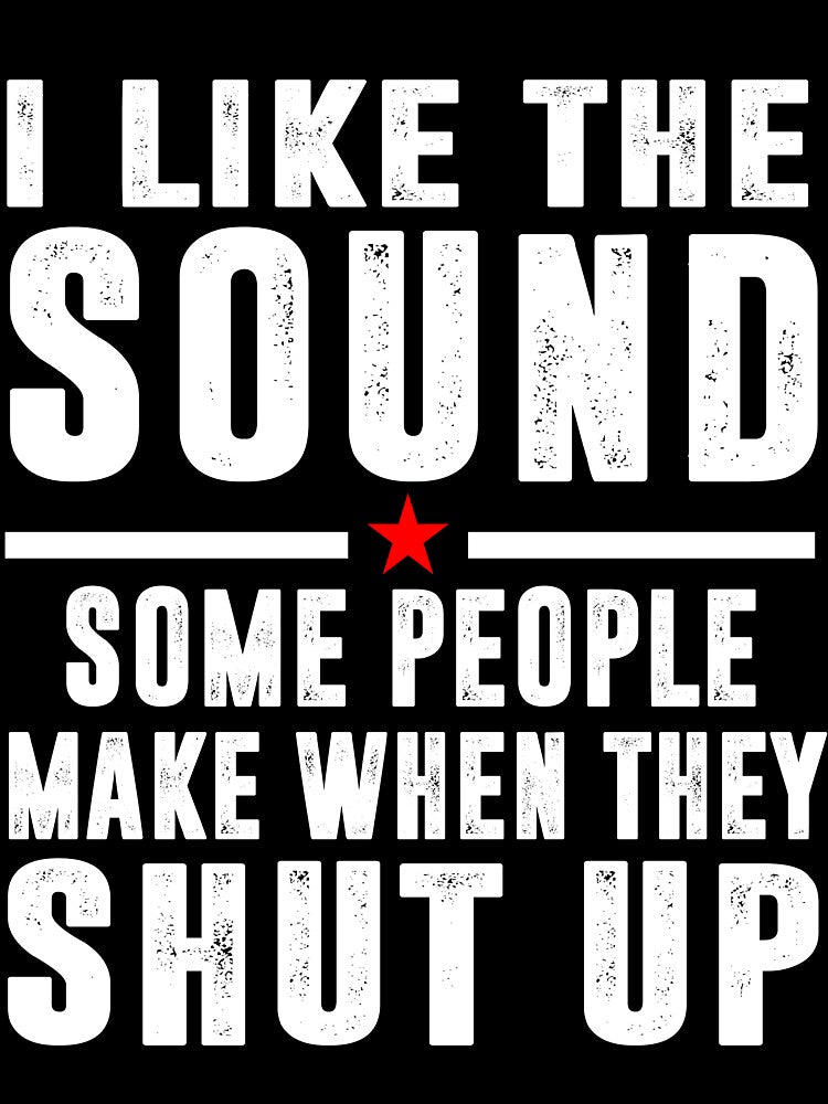I Love The Sound Some People Make When They Shut Up by Buyeseoshop