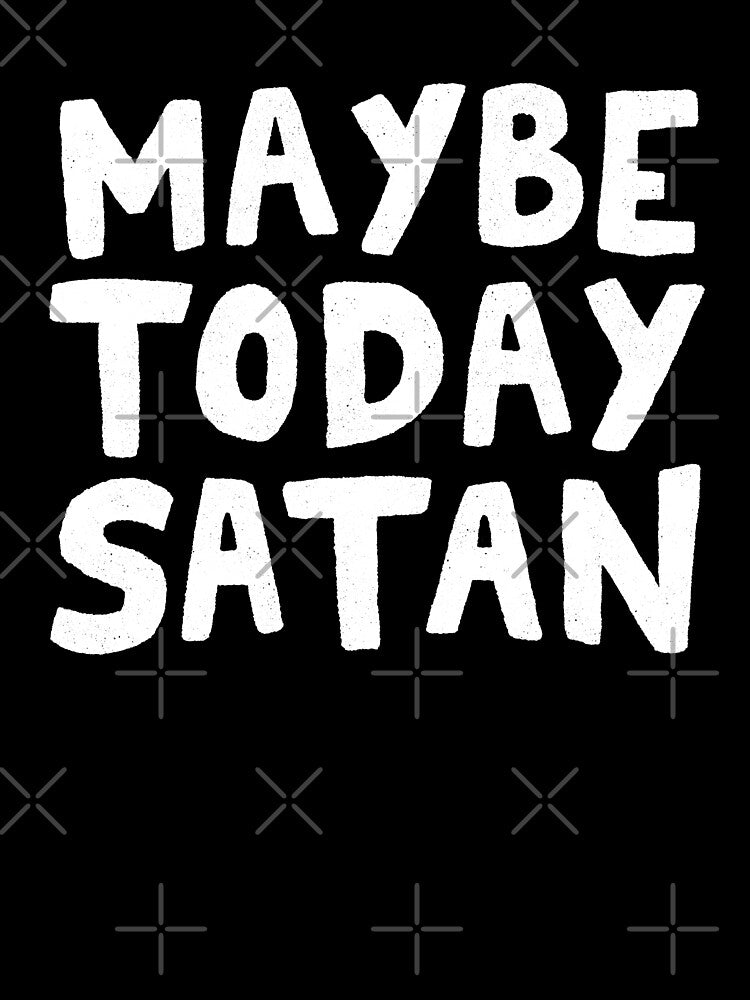 Maybe Today Satan by Me And The Moon