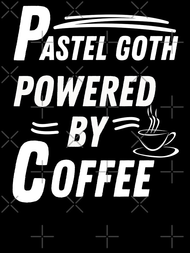 Pastel goth powered by coffee by annoying-shirts