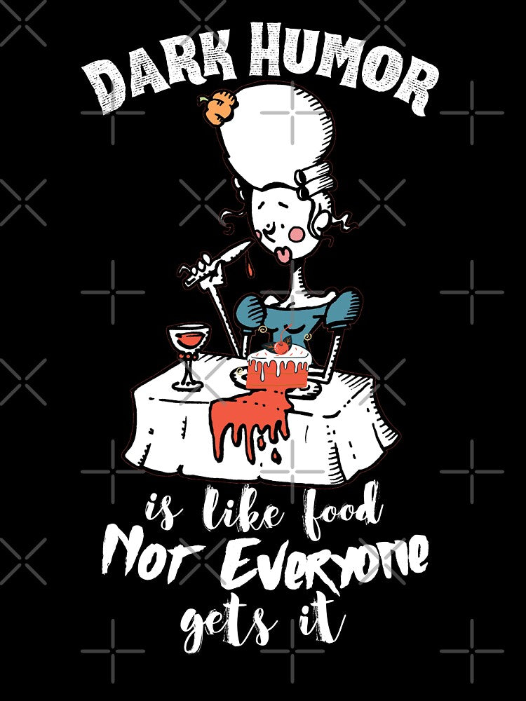 Dark Humor is Like Food Not Everyone Gets It by VBeesTees