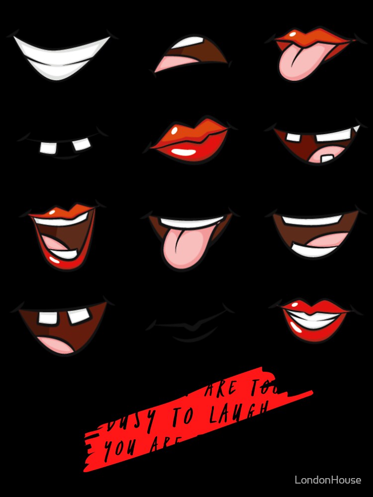 If You Are Too Busy To Laugh, You Are Too Busy by LondonHouse
