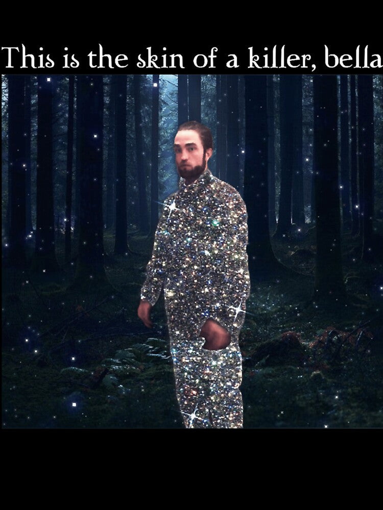 This Is The Skin Of A Killer Bella Meme by MaryTaylor3