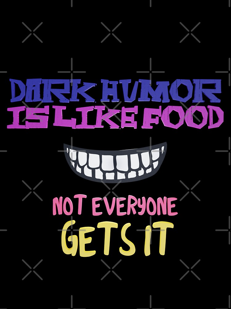 Dark humor is like food not everyone gets it by kombos