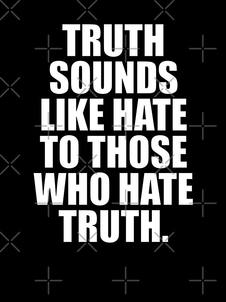 Truth Sounds Like Hate by ToyoTees