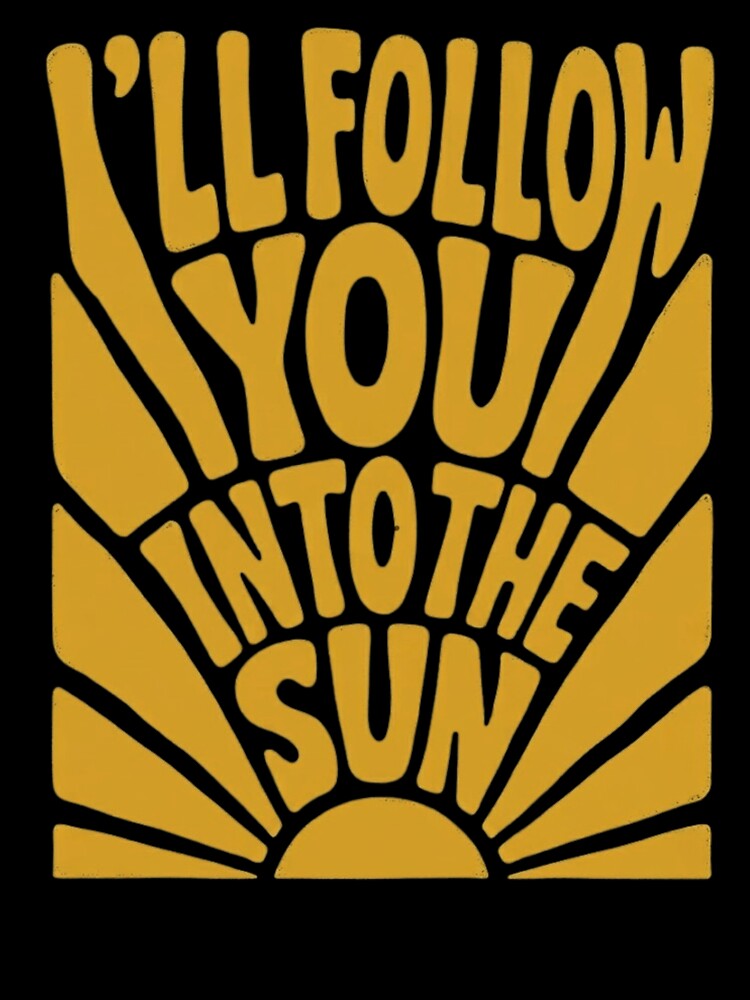 I'll Follow You Into The Sun Retro 70s Sunburst Typography by haitrieuic96