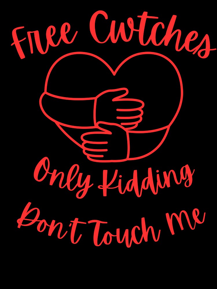 Free Cwtches Only Kidding Don't Touch Me T-Shirt by AllThatIsWelsh