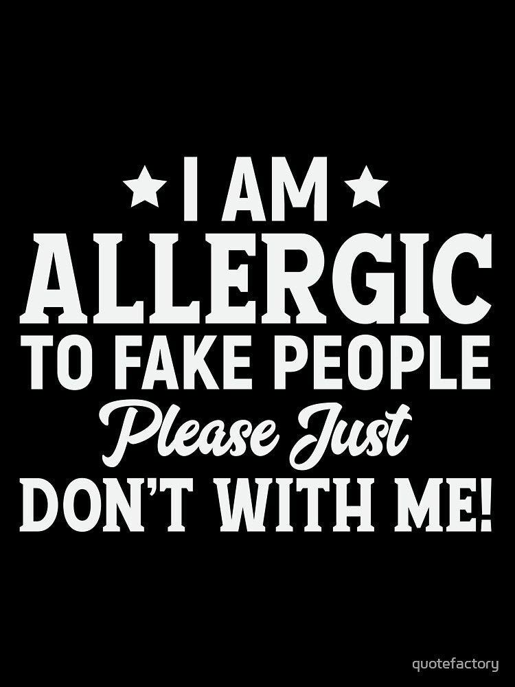allergic to fake people by quotefactory