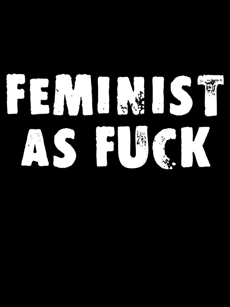Feminist As Fuck by Good-Looking Corpse